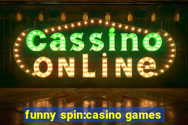 funny spin:casino games